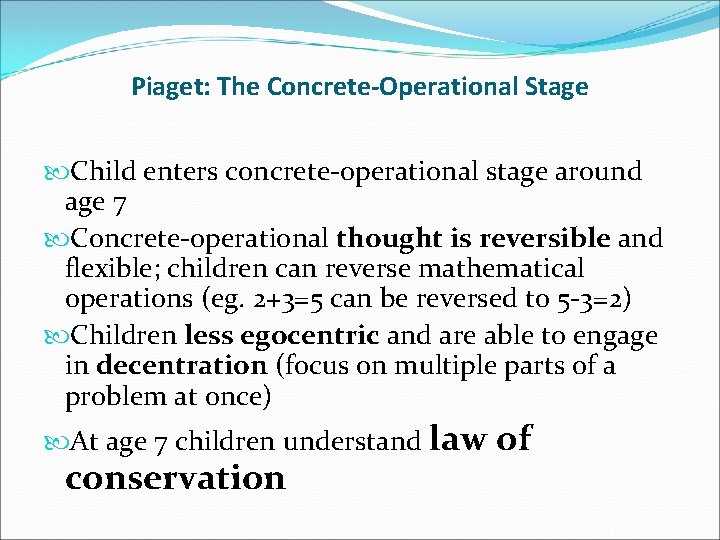 Piaget: The Concrete-Operational Stage Child enters concrete-operational stage around age 7 Concrete-operational thought is