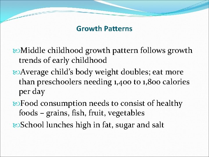 Growth Patterns Middle childhood growth pattern follows growth trends of early childhood Average child’s