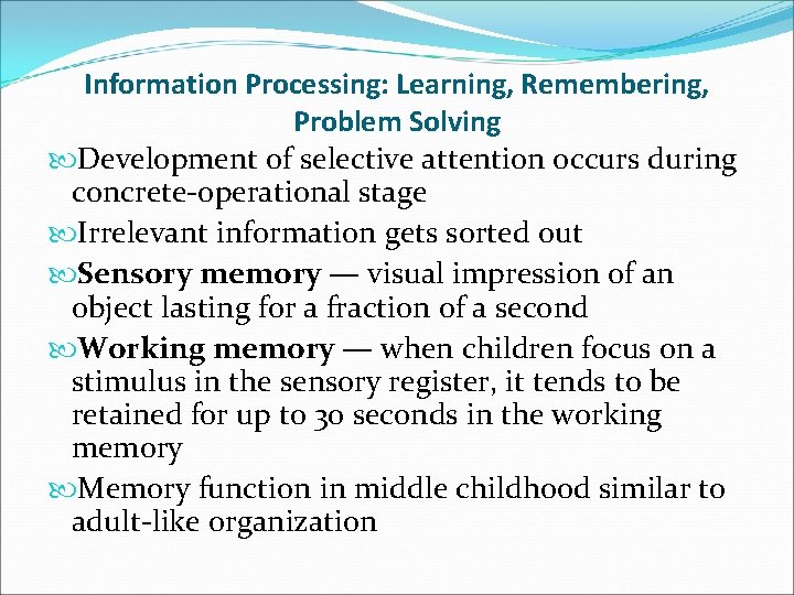 Information Processing: Learning, Remembering, Problem Solving Development of selective attention occurs during concrete-operational stage