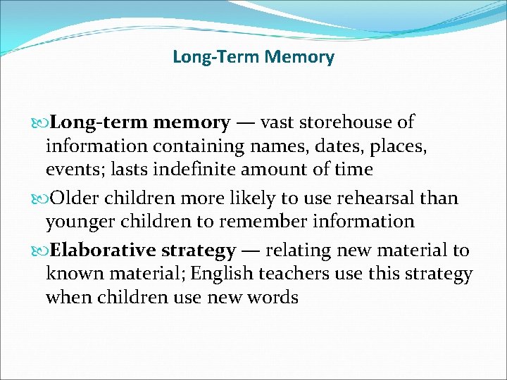 Long-Term Memory Long-term memory — vast storehouse of information containing names, dates, places, events;