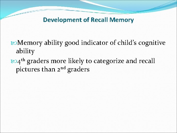 Development of Recall Memory ability good indicator of child’s cognitive ability 4 th graders