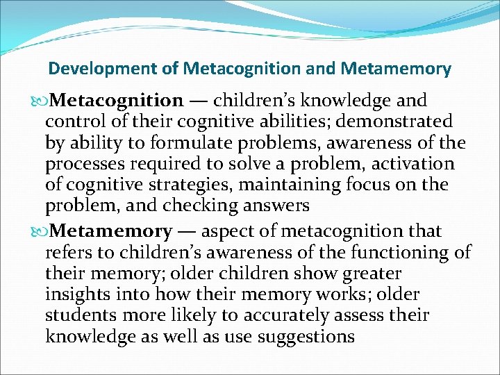 Development of Metacognition and Metamemory Metacognition — children’s knowledge and control of their cognitive