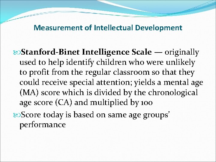 Measurement of Intellectual Development Stanford-Binet Intelligence Scale — originally used to help identify children