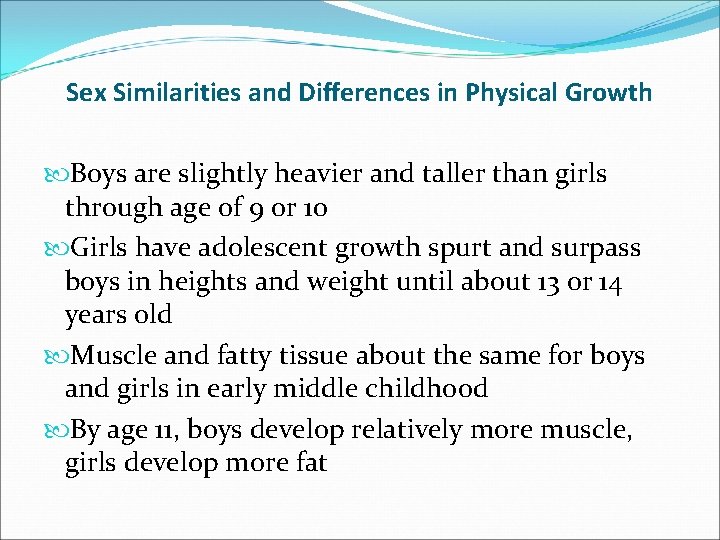 Sex Similarities and Differences in Physical Growth Boys are slightly heavier and taller than