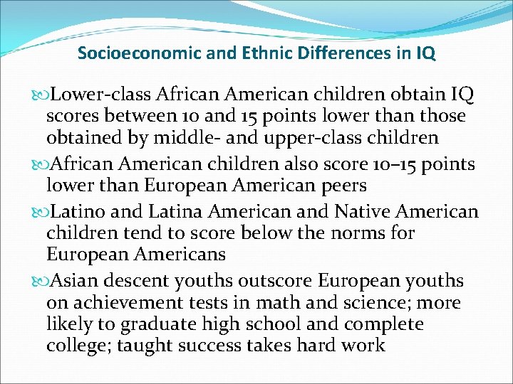 Socioeconomic and Ethnic Differences in IQ Lower-class African American children obtain IQ scores between