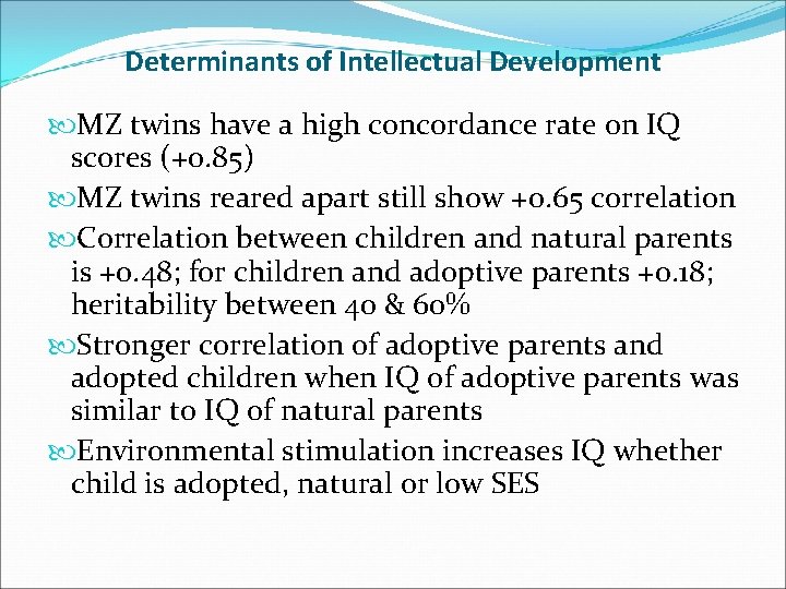 Determinants of Intellectual Development MZ twins have a high concordance rate on IQ scores