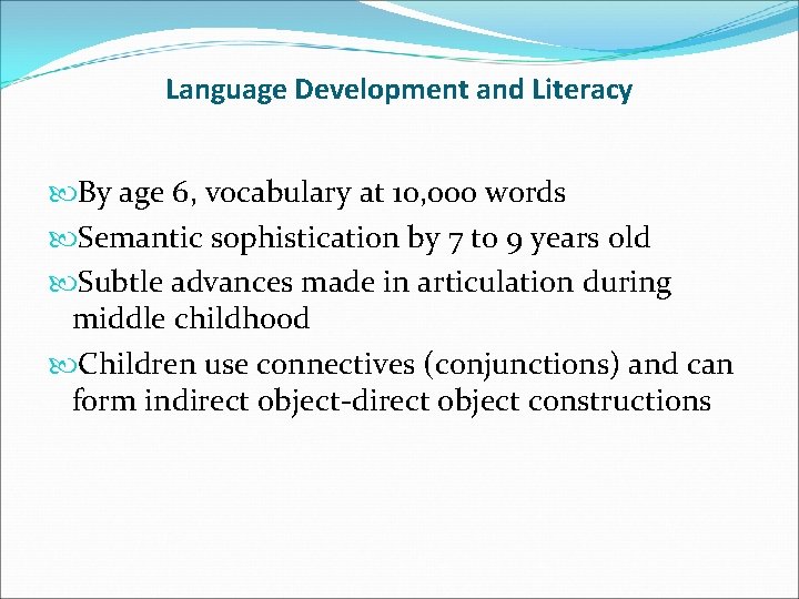 Language Development and Literacy By age 6, vocabulary at 10, 000 words Semantic sophistication