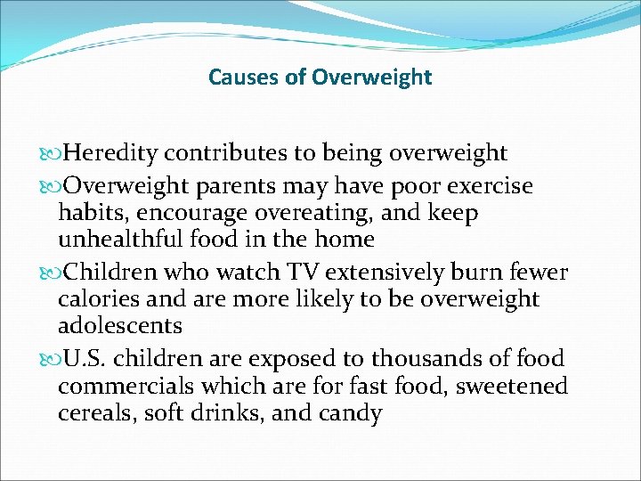 Causes of Overweight Heredity contributes to being overweight Overweight parents may have poor exercise