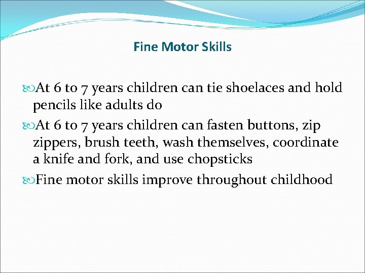 Fine Motor Skills At 6 to 7 years children can tie shoelaces and hold