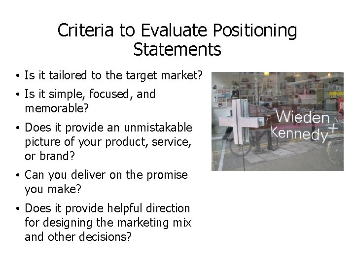Criteria to Evaluate Positioning Statements • Is it tailored to the target market? •