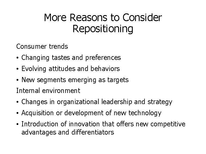 More Reasons to Consider Repositioning Consumer trends • Changing tastes and preferences • Evolving