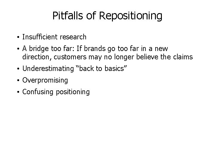 Pitfalls of Repositioning • Insufficient research • A bridge too far: If brands go