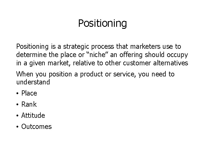 Positioning is a strategic process that marketers use to determine the place or “niche”
