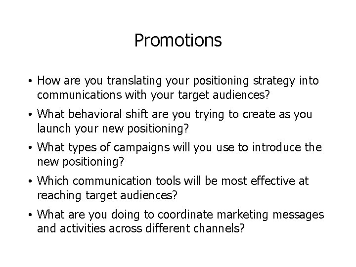 Promotions • How are you translating your positioning strategy into communications with your target