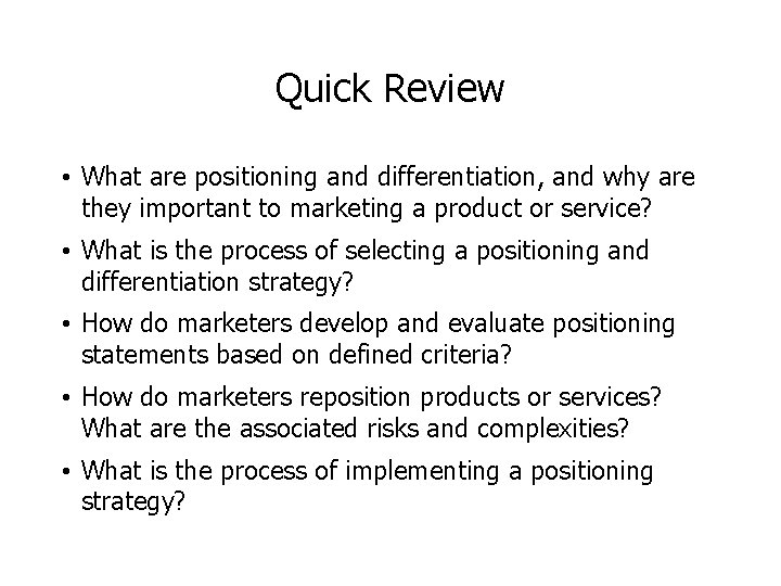 Quick Review • What are positioning and differentiation, and why are they important to