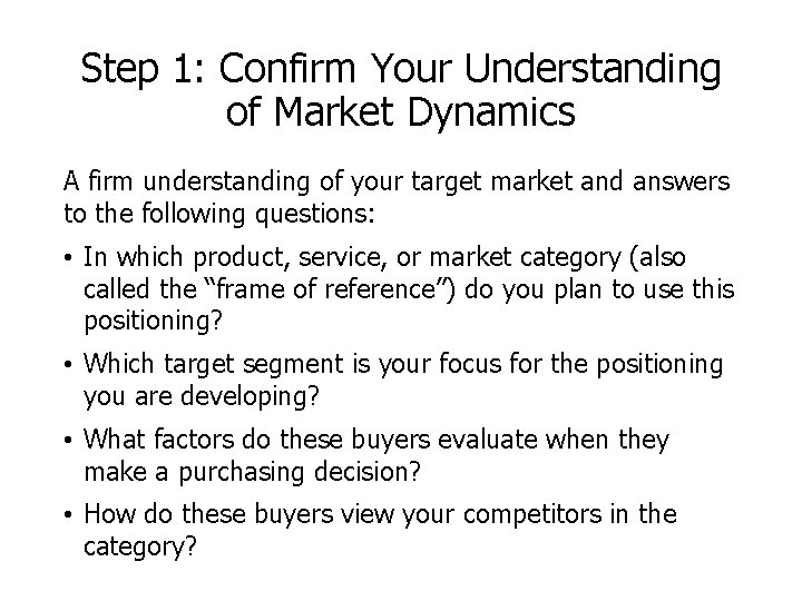 Step 1: Confirm Your Understanding of Market Dynamics A firm understanding of your target
