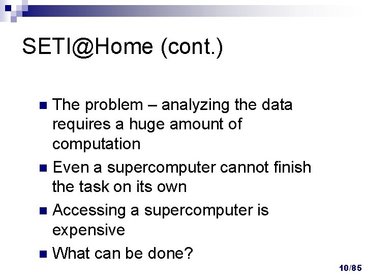 SETI@Home (cont. ) The problem – analyzing the data requires a huge amount of SETI@Home (cont. ) The problem – analyzing the data requires a huge amount of