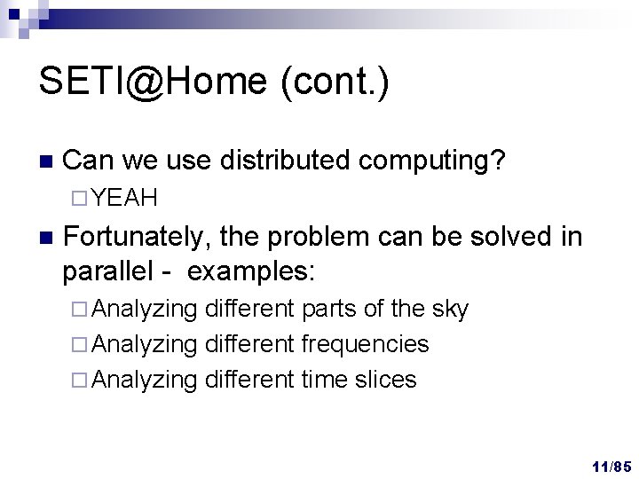 SETI@Home (cont. ) n Can we use distributed computing? ¨ YEAH n Fortunately, the SETI@Home (cont. ) n Can we use distributed computing? ¨ YEAH n Fortunately, the