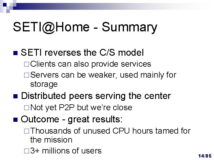SETI@Home - Summary n SETI reverses the C/S model ¨ Clients can also provide SETI@Home - Summary n SETI reverses the C/S model ¨ Clients can also provide
