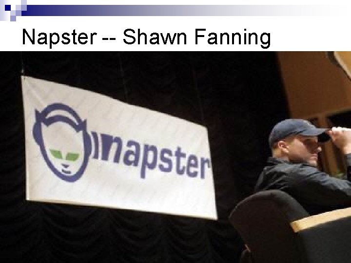 Napster -- Shawn Fanning 24/85 Napster -- Shawn Fanning 24/85