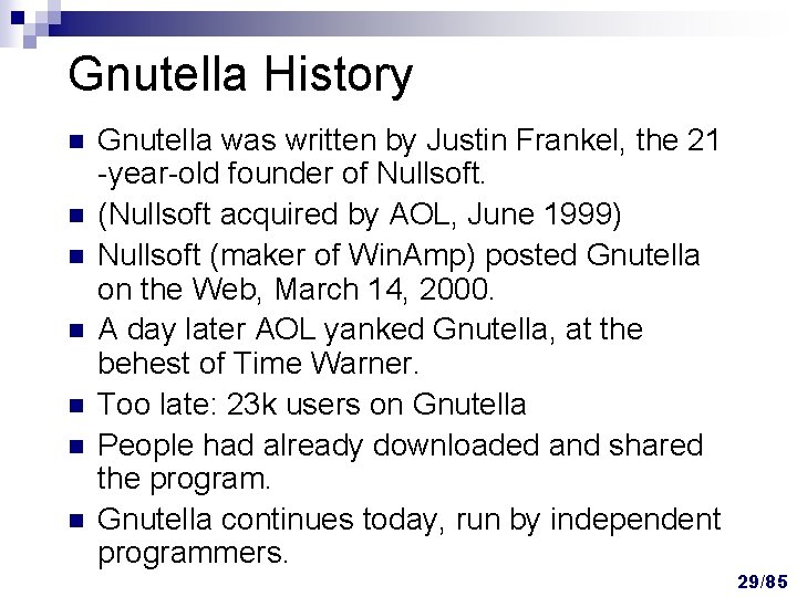Gnutella History n n n n Gnutella was written by Justin Frankel, the 21 Gnutella History n n n n Gnutella was written by Justin Frankel, the 21