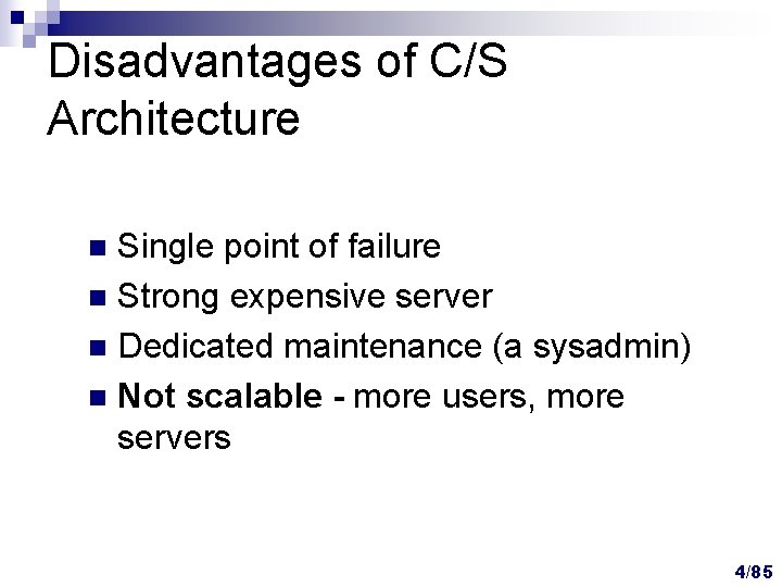 Disadvantages of C/S Architecture Single point of failure n Strong expensive server n Dedicated Disadvantages of C/S Architecture Single point of failure n Strong expensive server n Dedicated