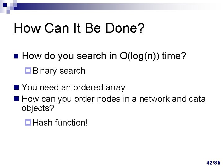 How Can It Be Done? n How do you search in O(log(n)) time? p. How Can It Be Done? n How do you search in O(log(n)) time? p.