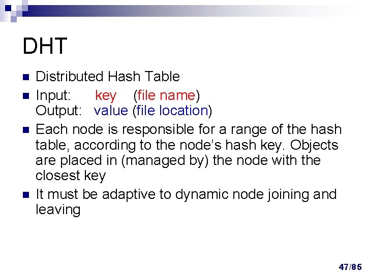DHT n n Distributed Hash Table Input: key (file name) Output: value (file location) DHT n n Distributed Hash Table Input: key (file name) Output: value (file location)