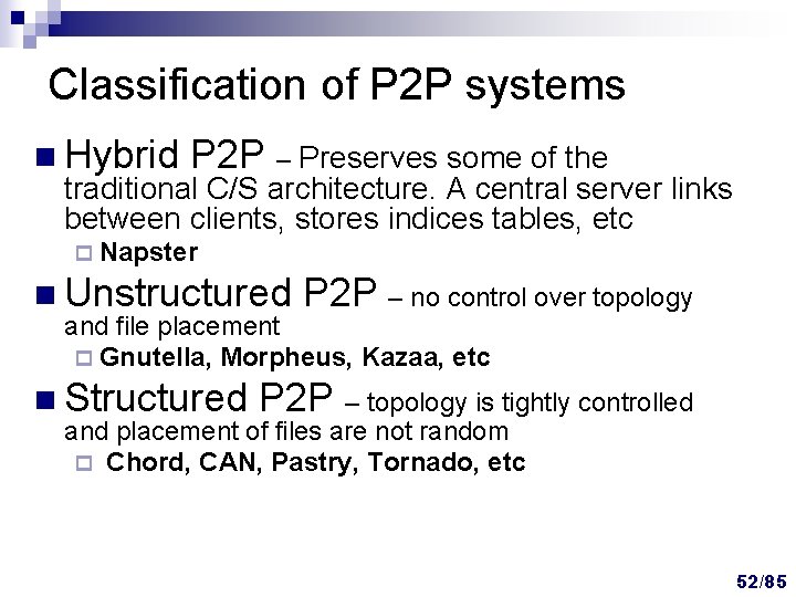 Classification of P 2 P systems n Hybrid P 2 P – Preserves some Classification of P 2 P systems n Hybrid P 2 P – Preserves some