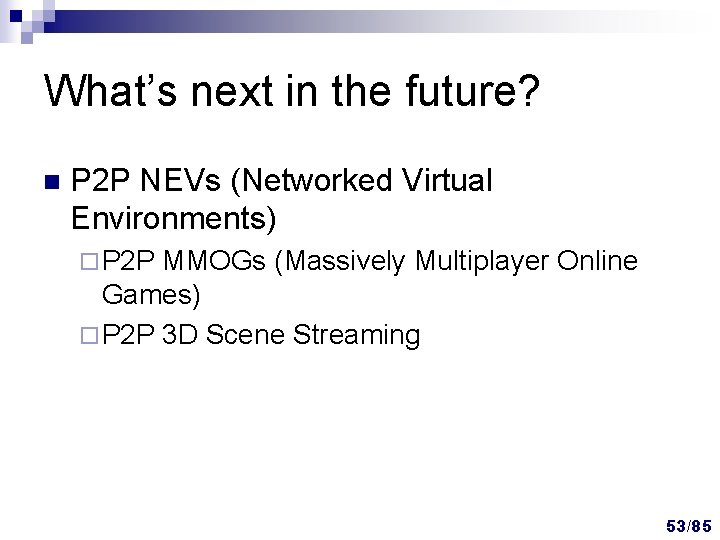 What’s next in the future? n P 2 P NEVs (Networked Virtual Environments) ¨ What’s next in the future? n P 2 P NEVs (Networked Virtual Environments) ¨