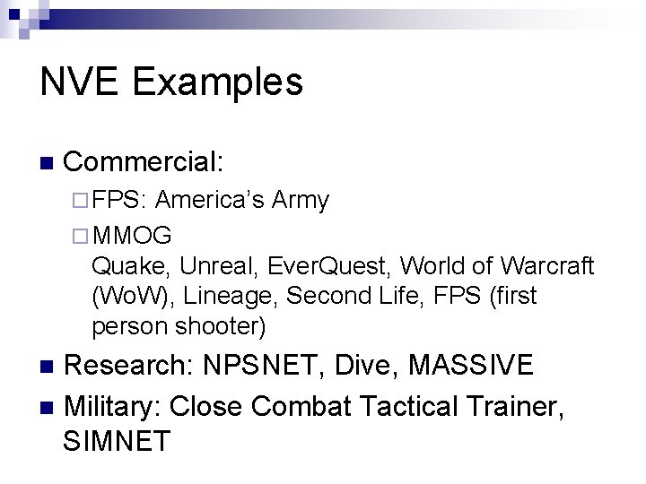 NVE Examples n Commercial: ¨ FPS: America’s Army ¨ MMOG Quake, Unreal, Ever. Quest, NVE Examples n Commercial: ¨ FPS: America’s Army ¨ MMOG Quake, Unreal, Ever. Quest,