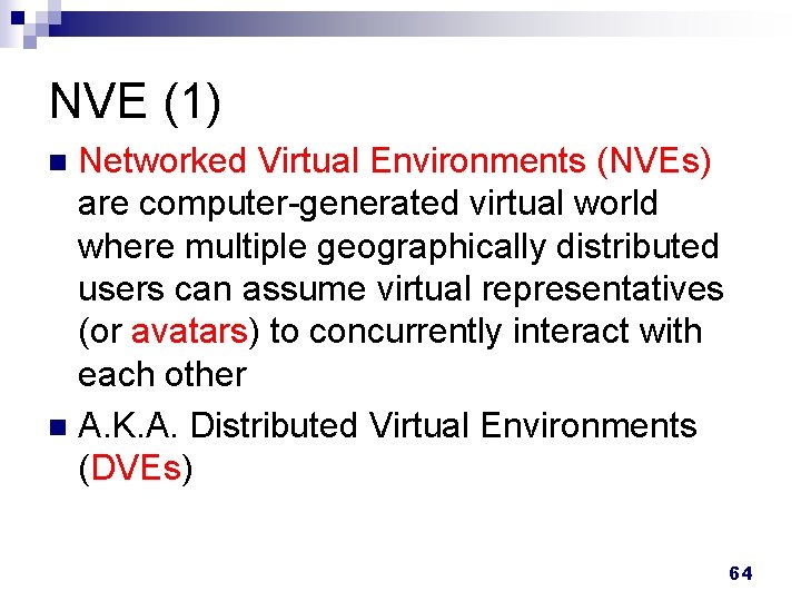 NVE (1) Networked Virtual Environments (NVEs) are computer-generated virtual world where multiple geographically distributed NVE (1) Networked Virtual Environments (NVEs) are computer-generated virtual world where multiple geographically distributed