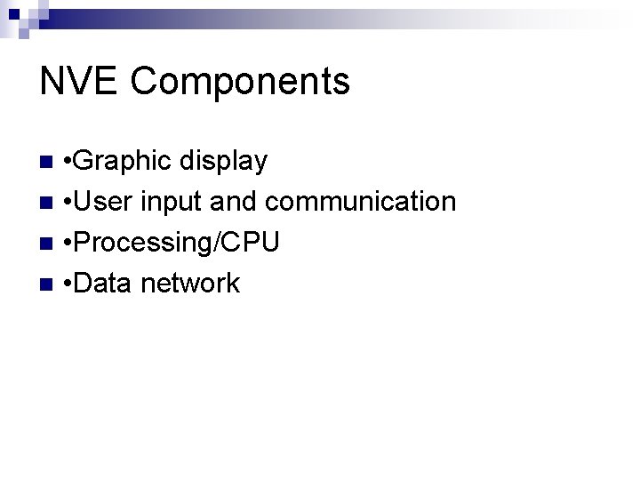 NVE Components • Graphic display n • User input and communication n • Processing/CPU NVE Components • Graphic display n • User input and communication n • Processing/CPU
