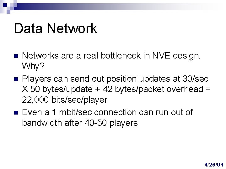 Data Network n n n Networks are a real bottleneck in NVE design. Why? Data Network n n n Networks are a real bottleneck in NVE design. Why?