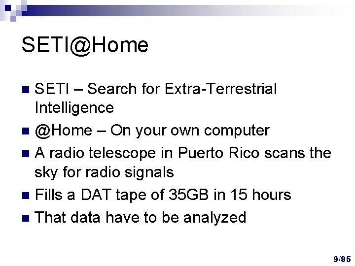 SETI@Home SETI – Search for Extra-Terrestrial Intelligence n @Home – On your own computer SETI@Home SETI – Search for Extra-Terrestrial Intelligence n @Home – On your own computer