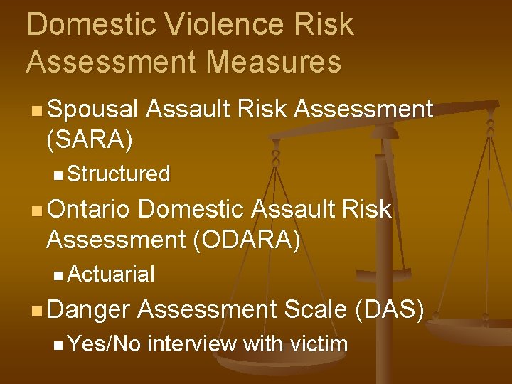Domestic Violence Risk Assessment Measures n Spousal Assault Risk Assessment (SARA) n Structured n