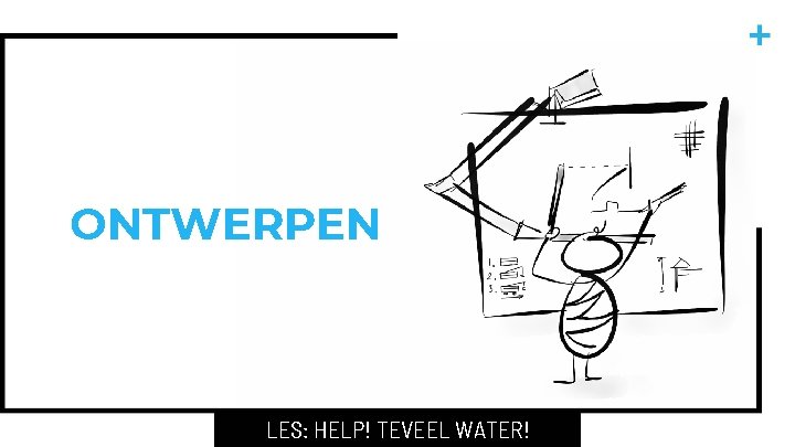 ONTWERPEN LES: HELP! TEVEEL WATER! 