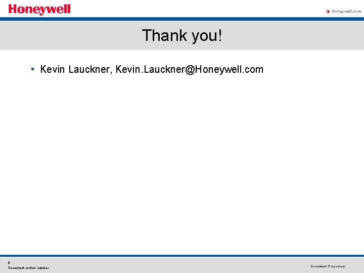 à Honeywell. com Thank you! • Kevin Lauckner, Kevin. Lauckner@Honeywell. com 9 Document control
