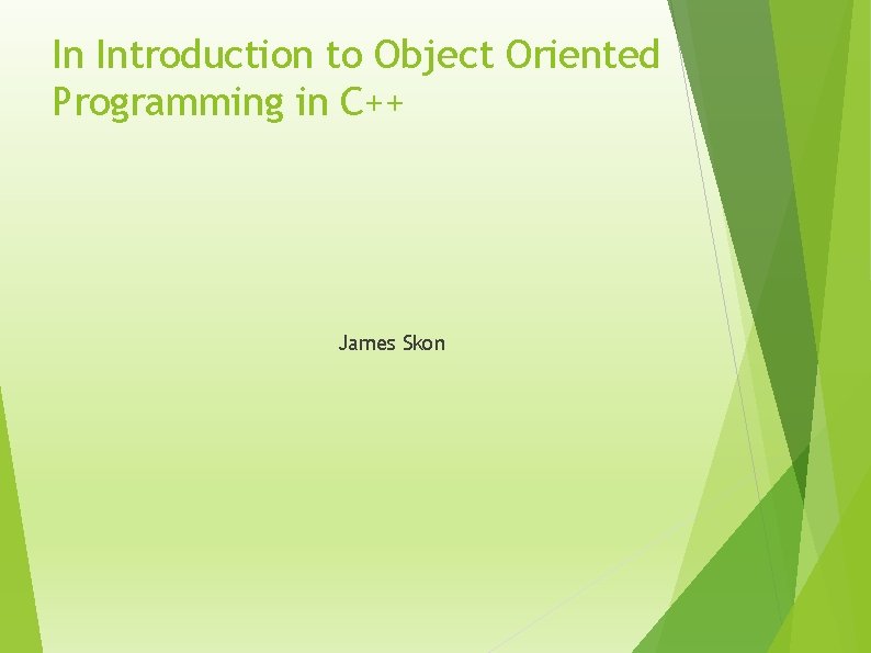 In Introduction to Object Oriented Programming in C++ James Skon 