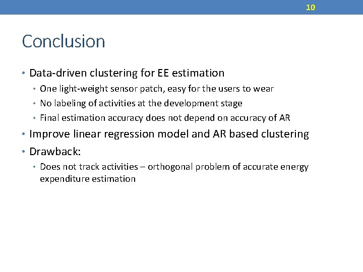 10 Conclusion • Data-driven clustering for EE estimation • One light-weight sensor patch, easy