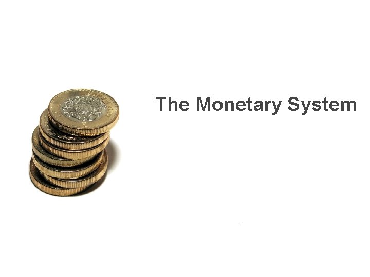 The Monetary System . 