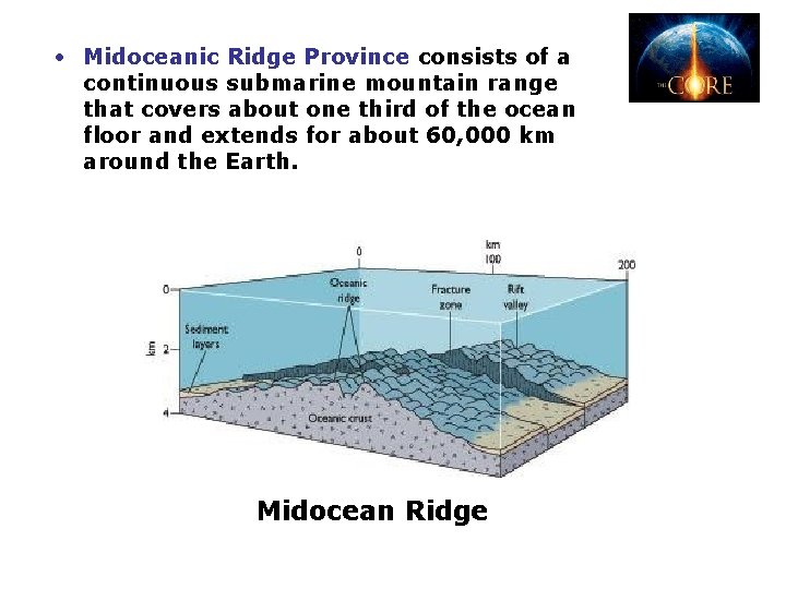  • Midoceanic Ridge Province consists of a continuous submarine mountain range that covers