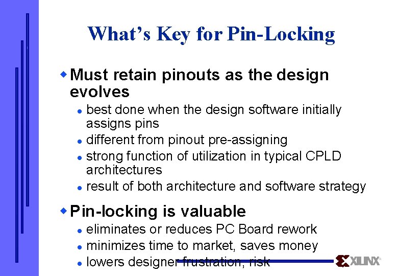 What’s Key for Pin-Locking w Must retain pinouts as the design evolves l l