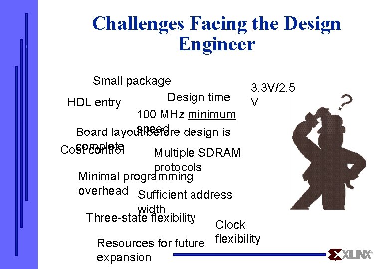 Challenges Facing the Design Engineer Small package 3. 3 V/2. 5 Design time V