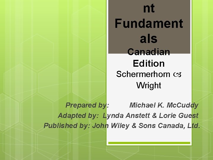 nt Fundament als Canadian Edition Schermerhorn Wright Prepared by: Michael K. Mc. Cuddy Adapted