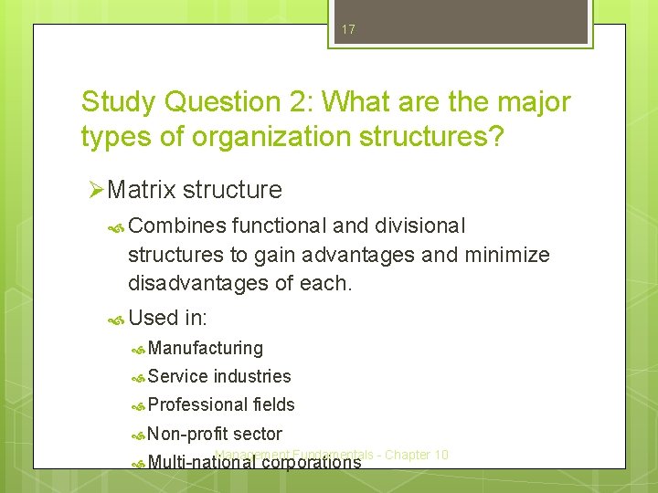 17 Study Question 2: What are the major types of organization structures? Ø Matrix