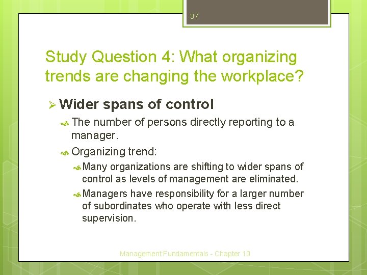 37 Study Question 4: What organizing trends are changing the workplace? Ø Wider spans