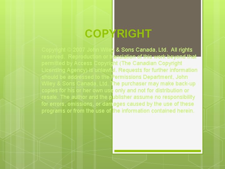 COPYRIGHT Copyright © 2007 John Wiley & Sons Canada, Ltd. All rights reserved. Reproduction