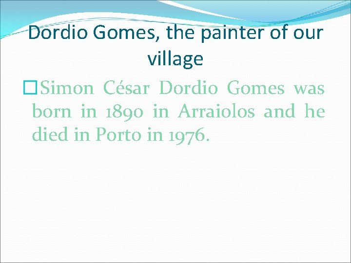 Dordio Gomes, the painter of our village �Simon César Dordio Gomes was born in