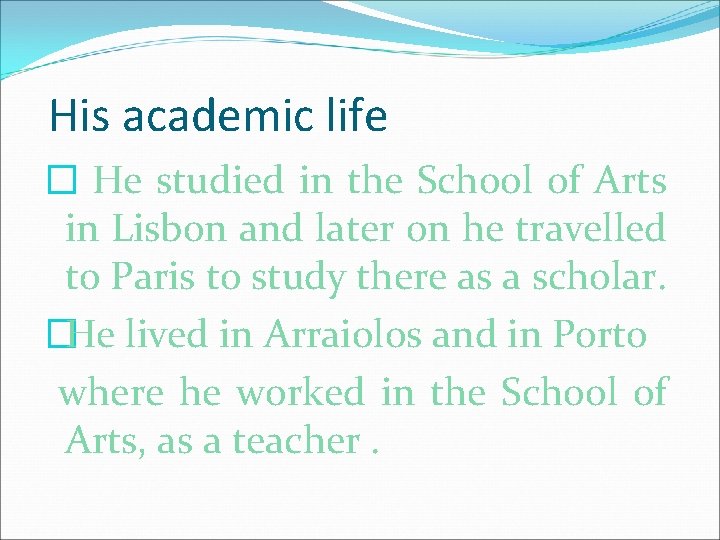 His academic life � He studied in the School of Arts in Lisbon and